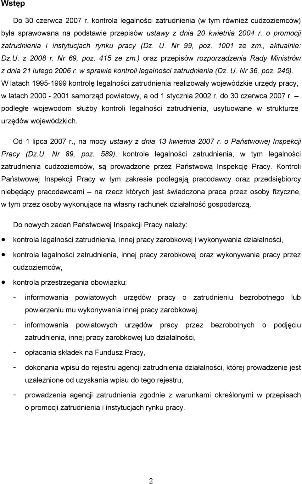 ) oraz przepisów rozporządzenia Rady Ministrów z dnia 21 lutego 2006 r. w sprawie kontroli legalności zatrudnienia (Dz. U. Nr 36, poz. 245).