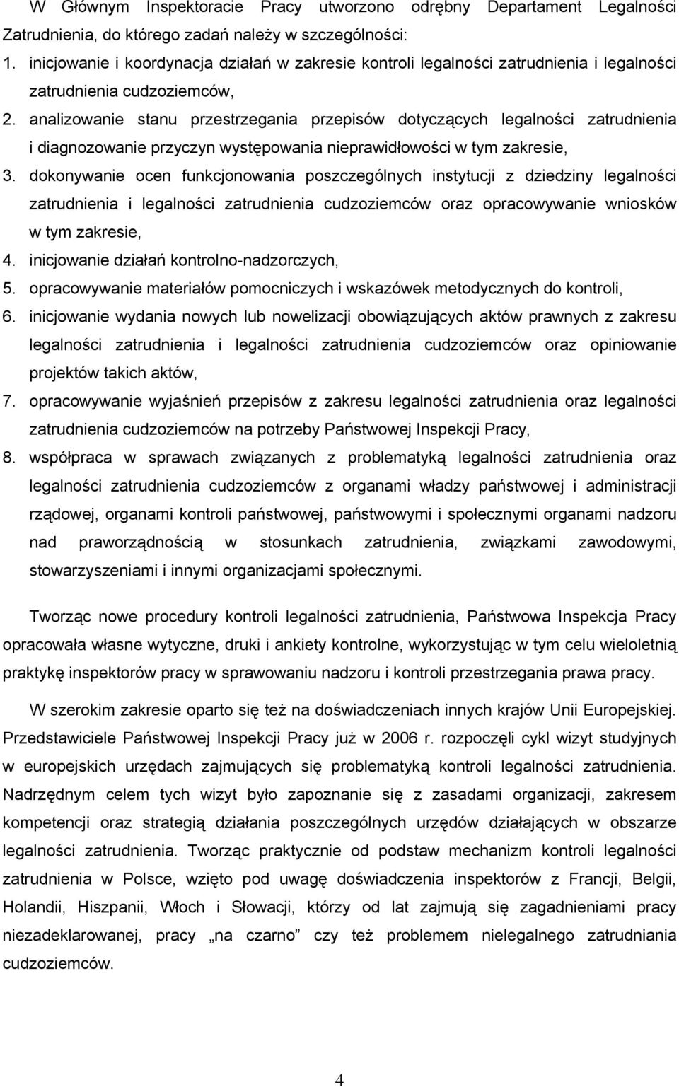 analizowanie stanu przestrzegania przepisów dotyczących legalności zatrudnienia i diagnozowanie przyczyn występowania nieprawidłowości w tym zakresie, 3.