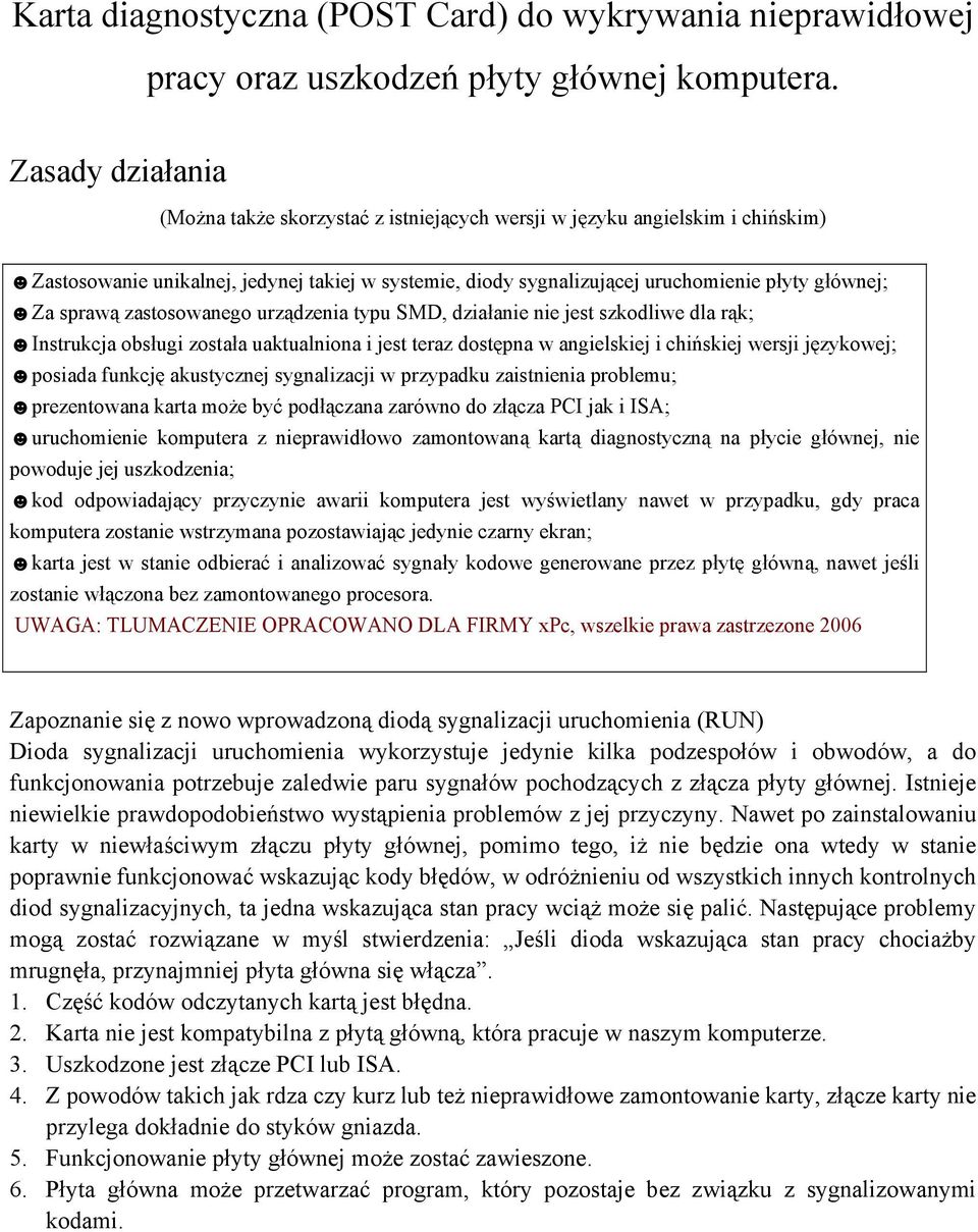 sprawą zastosowanego urządzenia typu SMD, działanie nie jest szkodliwe dla rąk; Instrukcja obsługi została uaktualniona i jest teraz dostępna w angielskiej i chińskiej wersji językowej; posiada