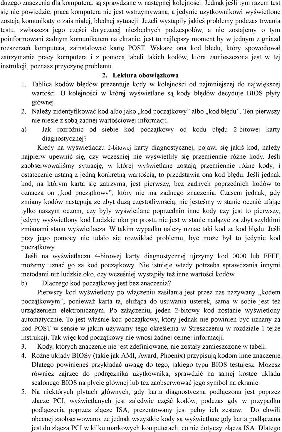 Jeżeli wystąpiły jakieś problemy podczas trwania testu, zwłaszcza jego części dotyczącej niezbędnych podzespołów, a nie zostajemy o tym poinformowani żadnym komunikatem na ekranie, jest to najlepszy