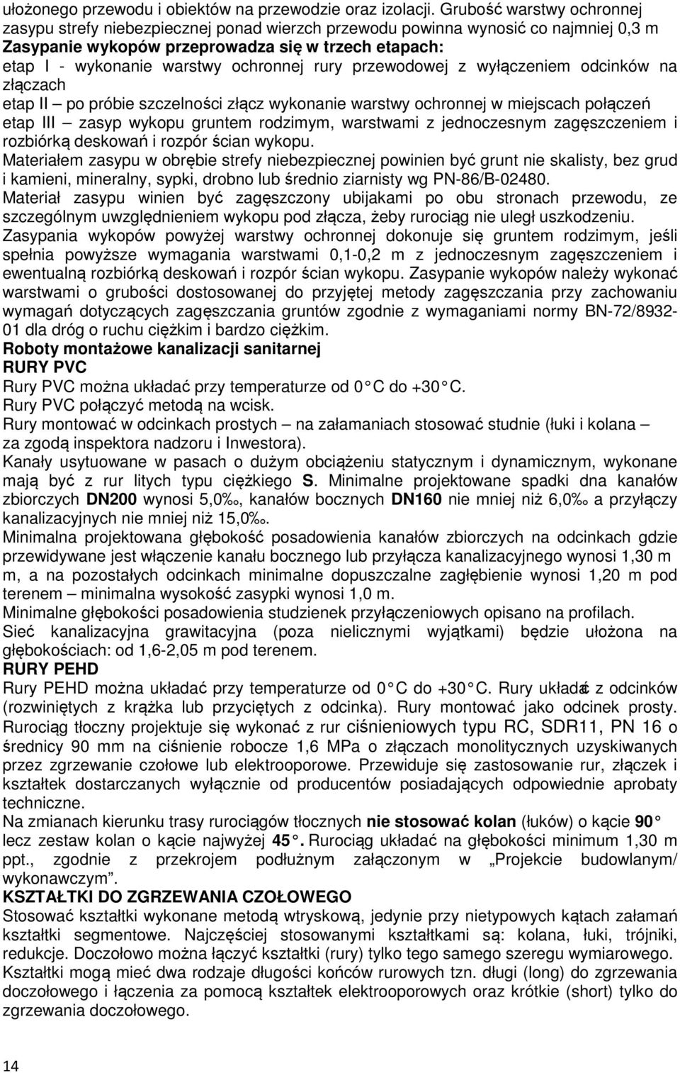 ochronnej rury przewodowej z wyłączeniem odcinków na złączach etap II po próbie szczelności złącz wykonanie warstwy ochronnej w miejscach połączeń etap III zasyp wykopu gruntem rodzimym, warstwami z