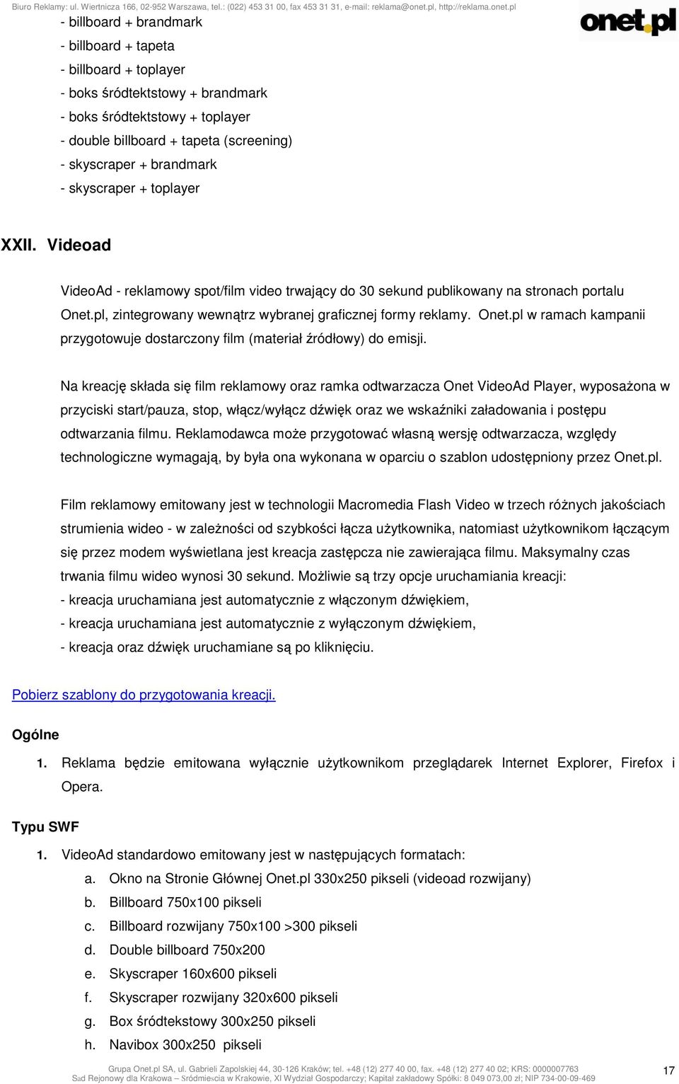 pl, zintegrowany wewnątrz wybranej graficznej formy reklamy. Onet.pl w ramach kampanii przygotowuje dostarczony film (materiał źródłowy) do emisji.