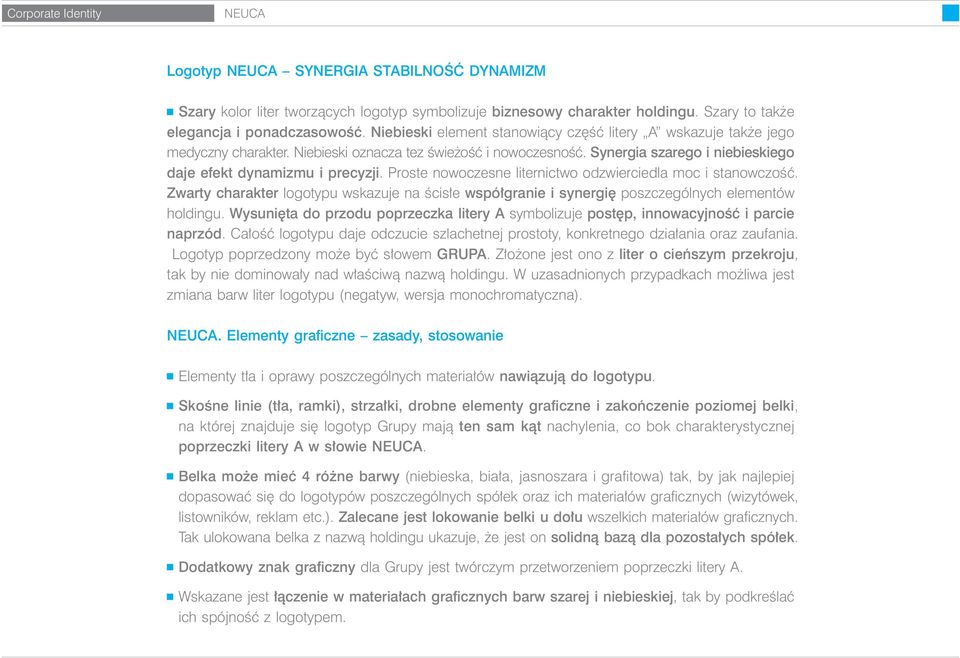 Proste nowoczesne liternictwo odzwierciedla moc i stanowczoêç. Zwarty charakter logotypu wskazuje na Êcis e wspó granie i synergi poszczególnych elementów holdingu.