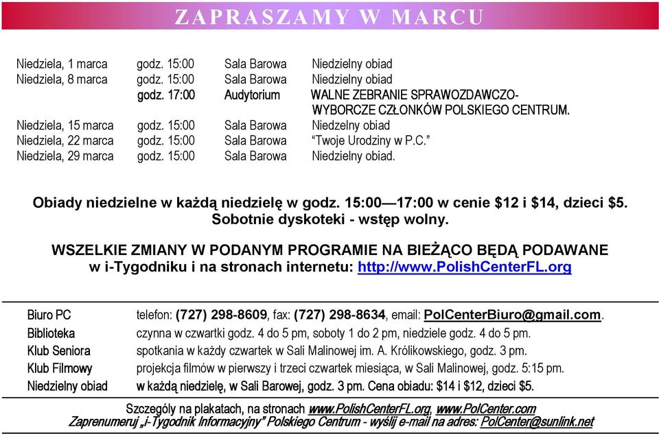 15:00 Sala Barowa Twoje Urodziny w P.C. Niedziela, 29 marca godz. 15:00 Sala Barowa Niedzielny obiad. Obiady niedzielne w każdą niedzielę w godz. 15:00 17:00 w cenie $12 i $14, dzieci $5.