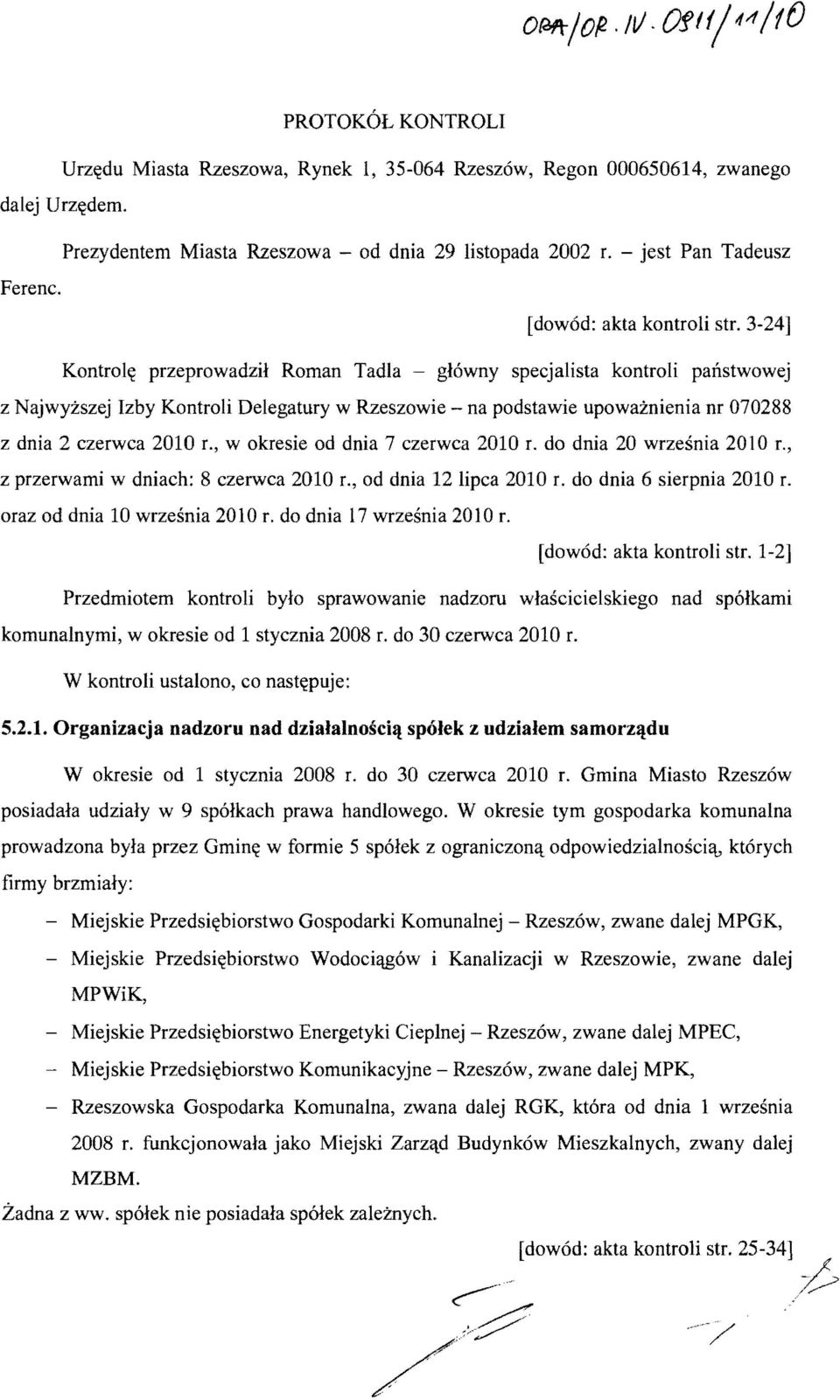 3-24] Kontrol~ przeprowadzil Roman Tadla - glowny specjalista kontroli panstwowej z Najwyzszej Izby Kontroli Delegatury w Rzeszowie - na podstawie upowaznienia nr 070288 z dnia 2 czerwca 2010 r.