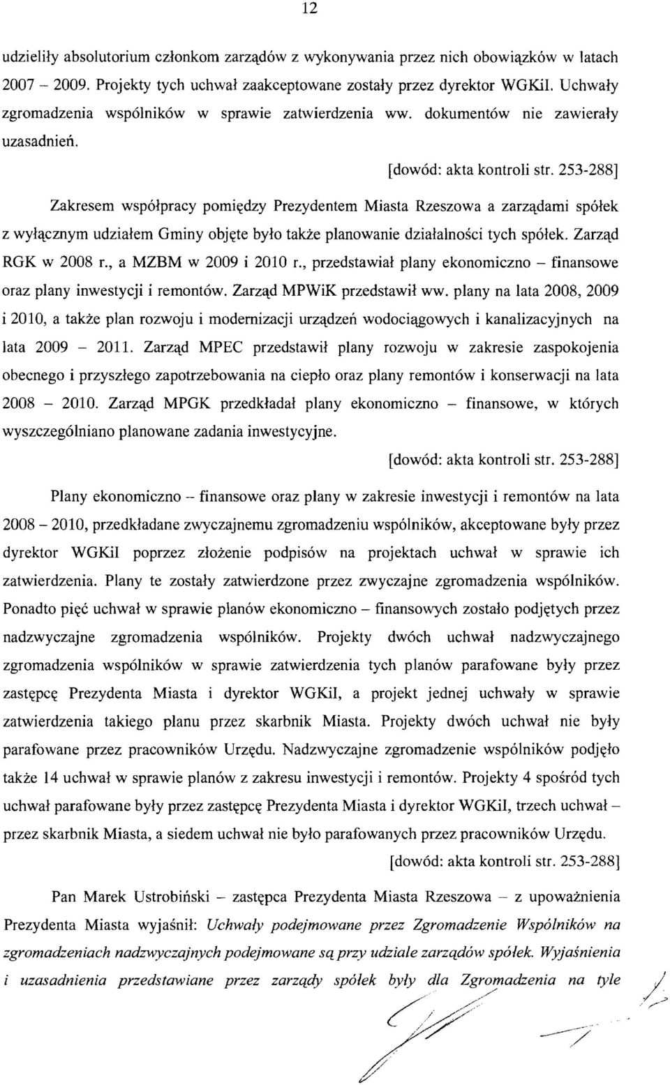 253-288] Zakresem wspolpracy pomi~dzy Prezydentem Miasta Rzeszowa a zarzqdami spolek z wylqcznym udzialem Gminy obj~te bylo takze planowanie dzialalnosci tych spolek. Zarzqd RGK w 2008 r.