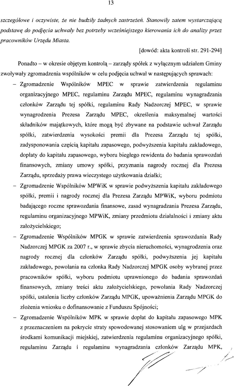 291-294] Ponadto - w okresie obj~tym kontrolet - zarzetdy sp6lek z wyletcznym udzialem Gminy zwolywaly zgromadzenia wsp61nik6w w celu podj~cia uchwal w nast~pujetcych sprawach: Zgromadzenie