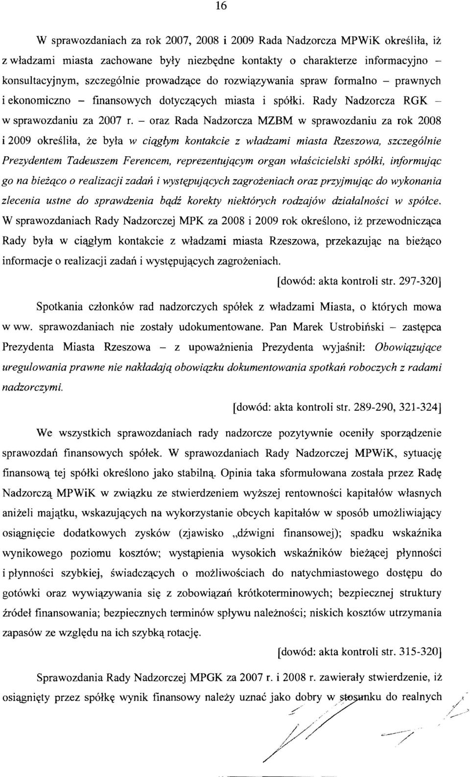 - oraz Rada Nadzorcza MZBM w sprawozdaniu za rok 2008 i 2009 okreslila, ze byla w eiqglym kontakcie z wladzami miasta Rzeszowa, szezeg6lnie Prezydentem Tadeuszem Fereneem, reprezentujqeym organ