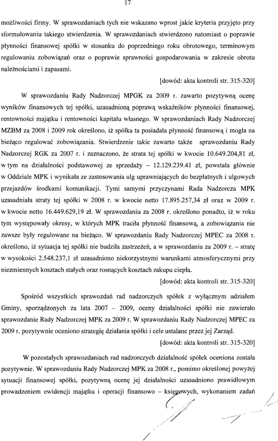 w zakresie obrotu naleznosciami i zapasami. [dow6d: akta kontroli str. 315-320] W sprawozdaniu Rady Nadzorezej MPGK za 2009 r.