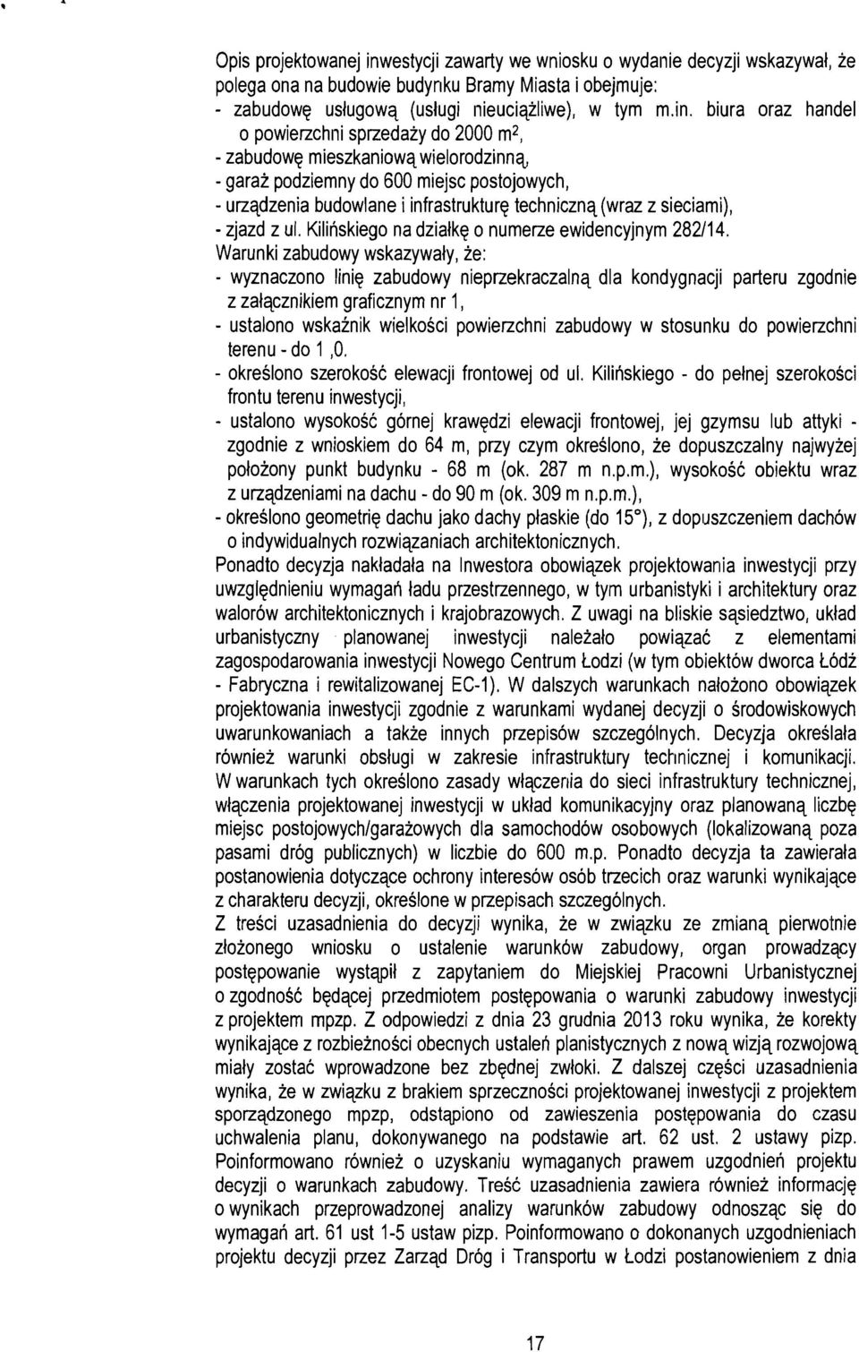 biura oraz handel o powierzchni sprzedaiy do 2000 m*, - zabudowe mieszkaniowq wielorodzinnq, - garai podziemny do 600 miejsc postojowych, urzqdzenia budowlane i infrastrukture technicznq (wraz z