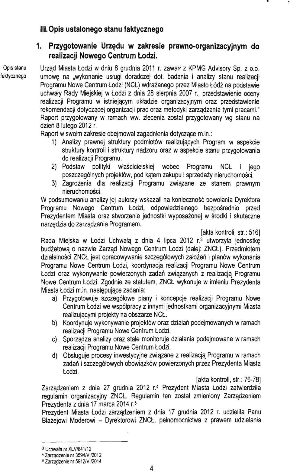 0. faktycznego umowe na,,wykonanie uslugi doradczej dot, badania i analizy stanu realizacji Programu Nowe Centrum todzi (NCt) wdrazanego przez Miasto todz na podstawie uchwaly Rady Miejskiej w todzi