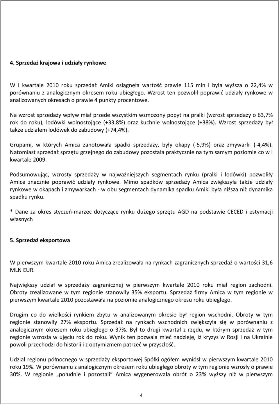 Na wzrost sprzedaży wpływ miał przede wszystkim wzmożony popyt na pralki (wzrost sprzedaży o 63,7% rok do roku), lodówki wolnostojące (+33,8%) oraz kuchnie wolnostojące (+38%).