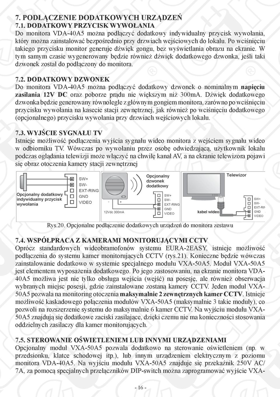 Po wciśnięciu takiego przycisku monitor generuje dźwięk gongu, bez wyświetlania obrazu na ekranie.