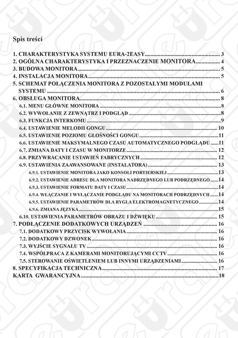 USTAWIENIE MELODII GONGU... 10 6.5. USTAWIENIE POZIOMU GŁOŚNOŚCI GONGU...11 6.6. USTAWIENIE MAKSYMALNEGO CZASU AUTOMATYCZNEGO PODGLĄDU...11 6.7. ZMIANA DATY I CZASU W MONITORZE... 12 6.8.