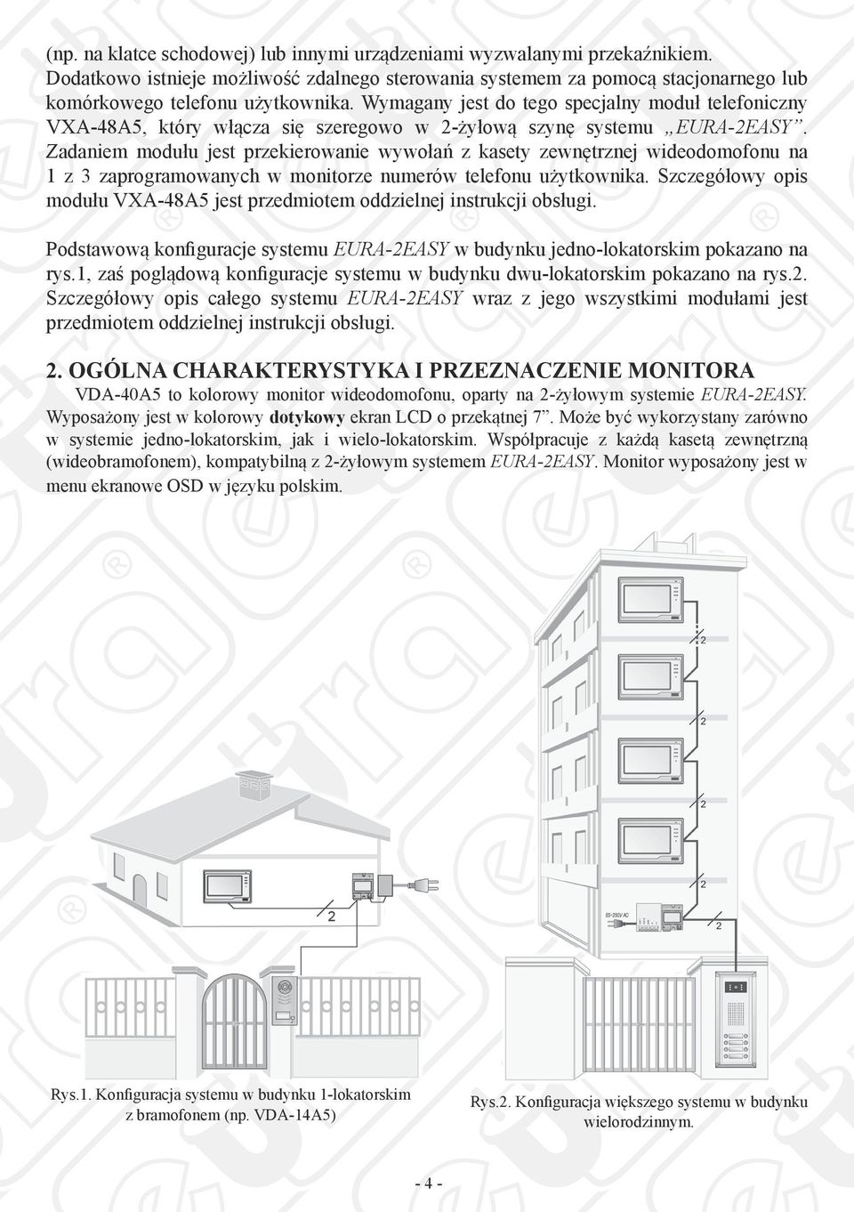 Zadaniem modułu jest przekierowanie wywołań z kasety zewnętrznej wideodomofonu na 1 z 3 zaprogramowanych w monitorze numerów telefonu użytkownika.