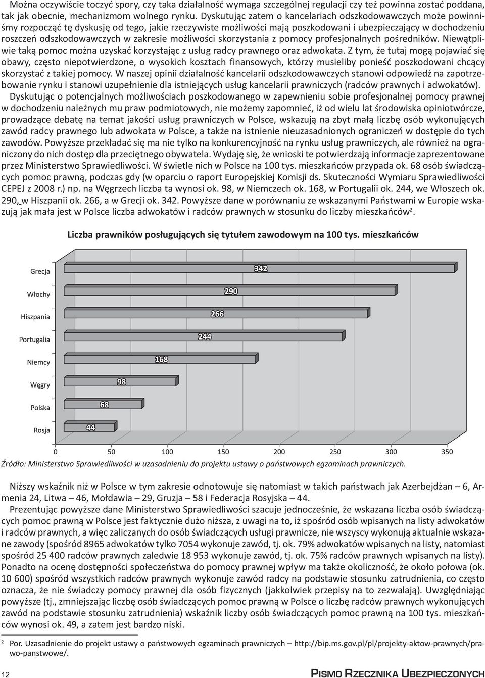 w zakresie możliwości skorzystania z pomocy profesjonalnych pośredników. Niewątpliwie taką pomoc można uzyskać korzystając z usług radcy prawnego oraz adwokata.