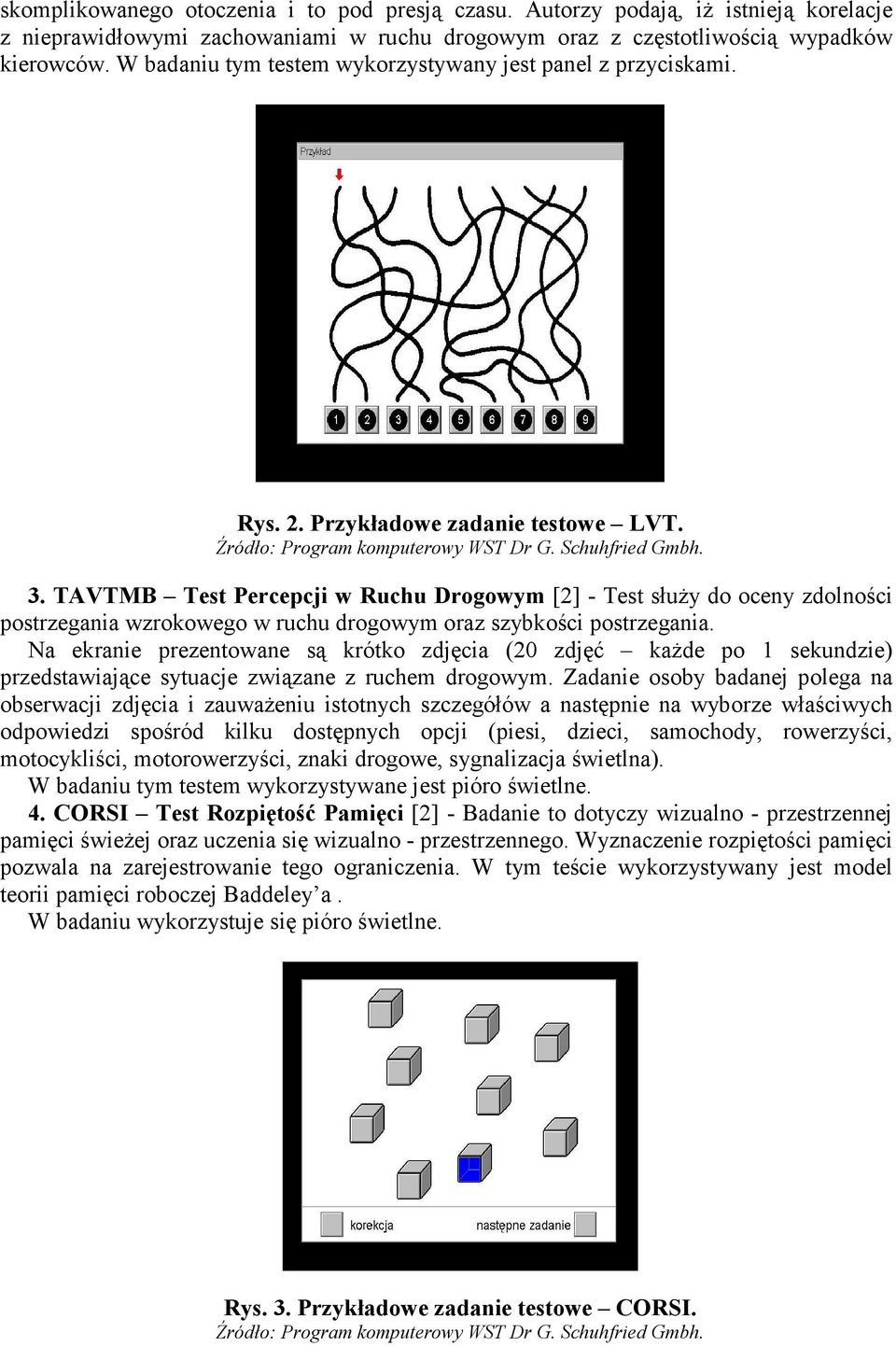 TAVTMB Test Percepcji w Ruchu Drogowym [2] - Test służy do oceny zdolności postrzegania wzrokowego w ruchu drogowym oraz szybkości postrzegania.