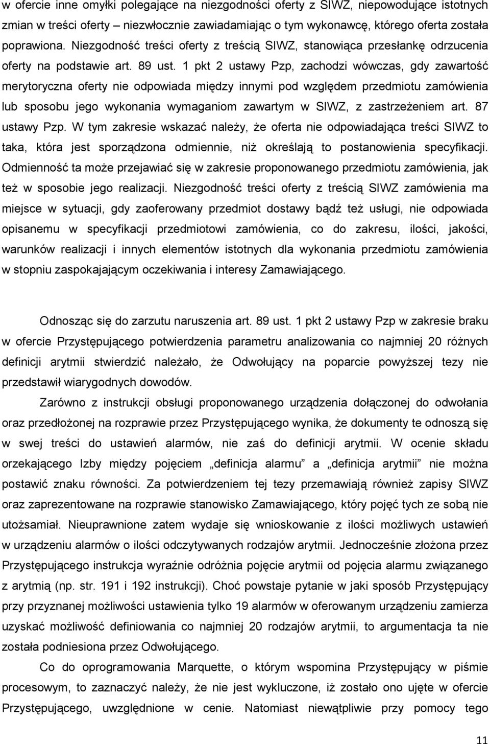 1 pkt 2 ustawy Pzp, zachodzi wówczas, gdy zawartość merytoryczna oferty nie odpowiada między innymi pod względem przedmiotu zamówienia lub sposobu jego wykonania wymaganiom zawartym w SIWZ, z