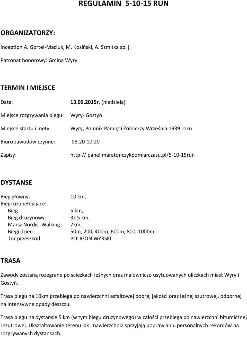 (niedziela) Wyry- Gostyo Wyry, Pomnik Pamięci Żołnierzy Września 1939 roku Biuro zawodów czynne: 08:20-10:20 Zapisy: http:// panel.maratonczykpomiarczasu.