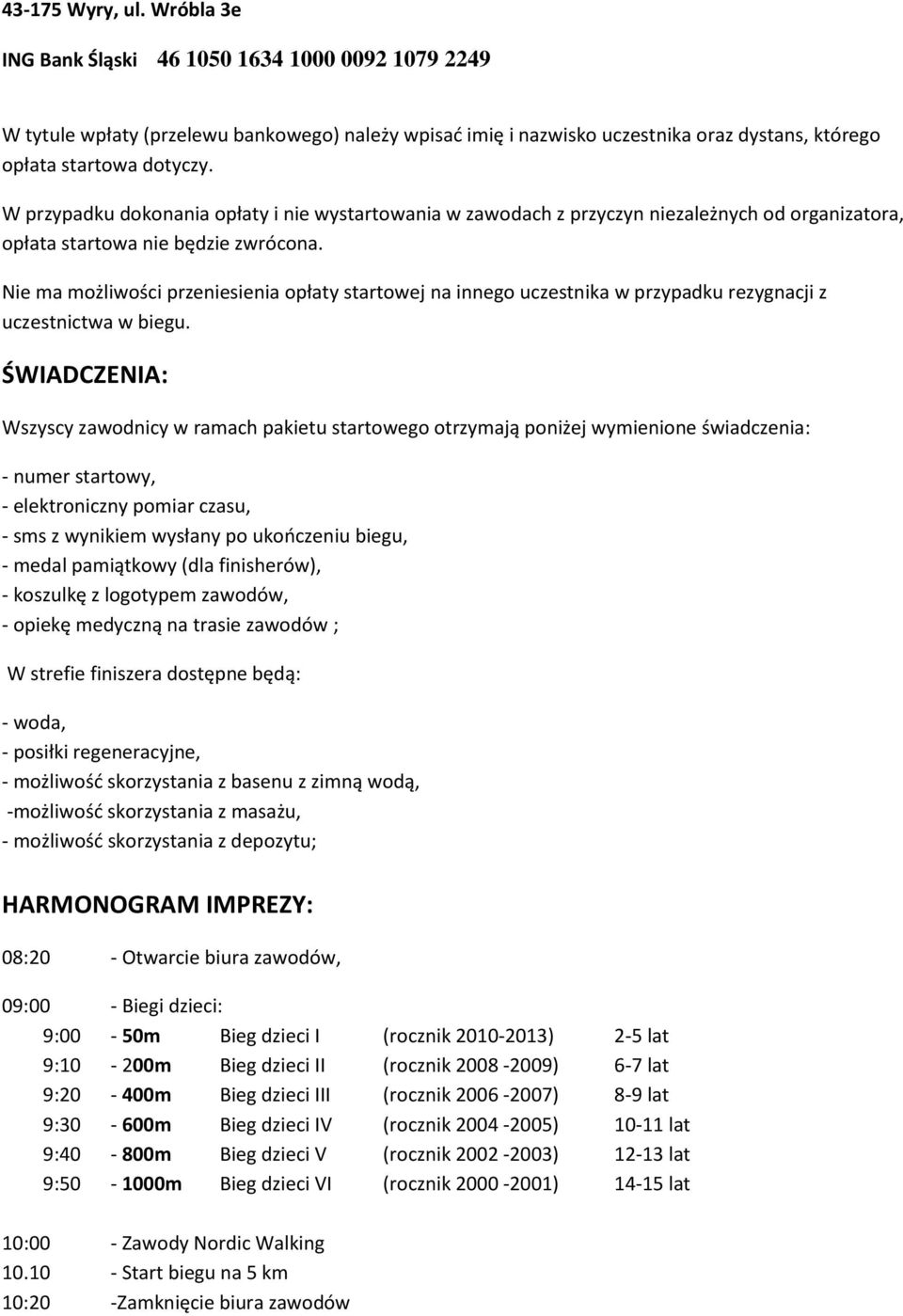 Nie ma możliwości przeniesienia opłaty startowej na innego uczestnika w przypadku rezygnacji z uczestnictwa w biegu.