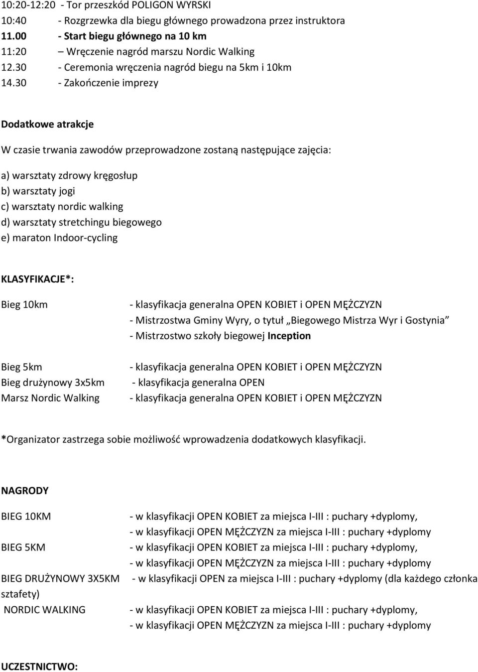 30 - Zakooczenie imprezy Dodatkowe atrakcje W czasie trwania zawodów przeprowadzone zostaną następujące zajęcia: a) warsztaty zdrowy kręgosłup b) warsztaty jogi c) warsztaty nordic walking d)