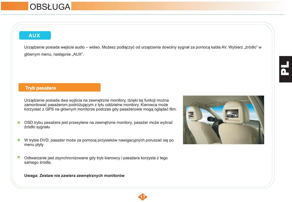 Kierowca może korzystać z GPS na głównym monitorze podczas gdy pasażerowie mogą oglądać film.