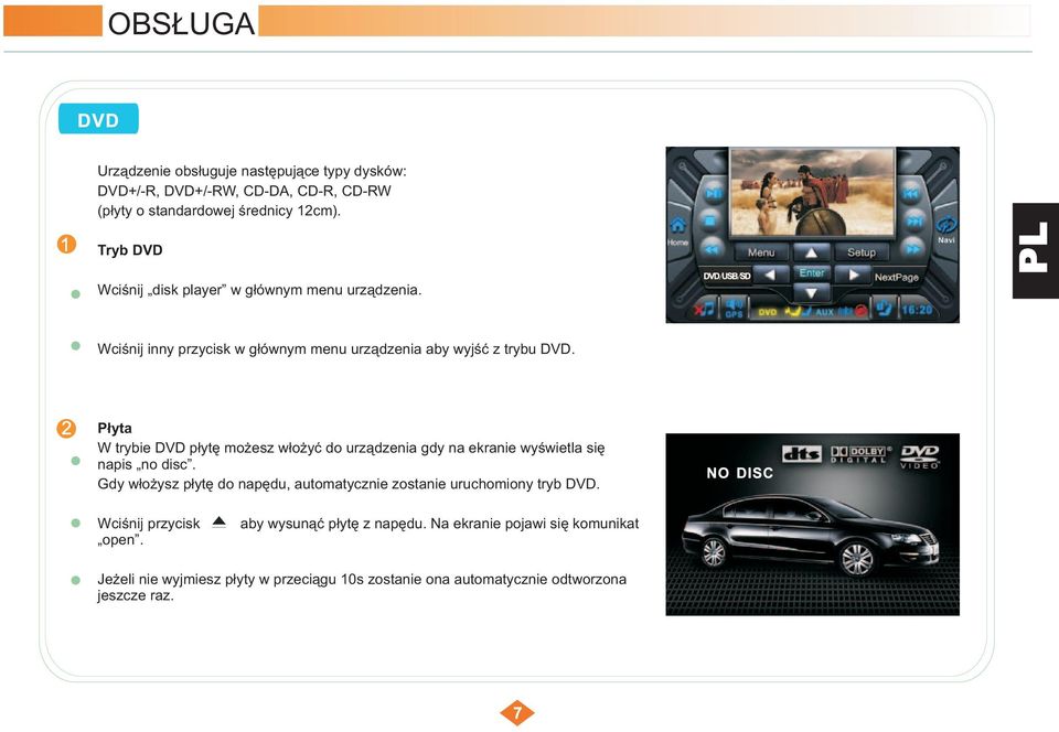 Płyta W trybie DVD płytę możesz włożyć do urządzenia gdy na ekranie wyświetla się napis no disc.