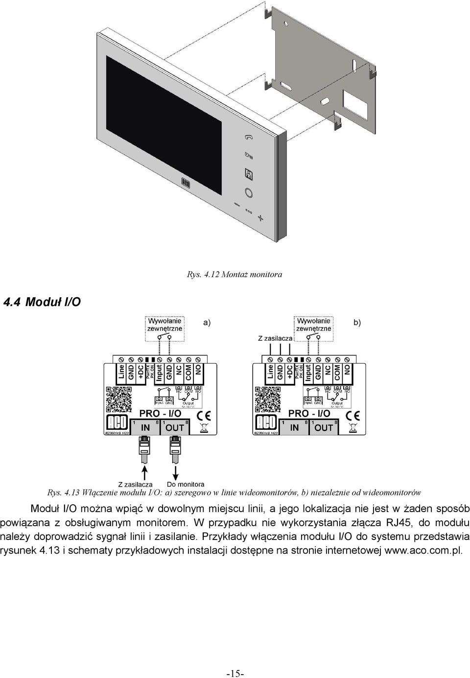 4 Moduł I/O 13 Włączenie modułu I/O: a) szeregowo w linie wideomonitorów, b) niezależnie od wideomonitorów Moduł I/O można wpiąć w