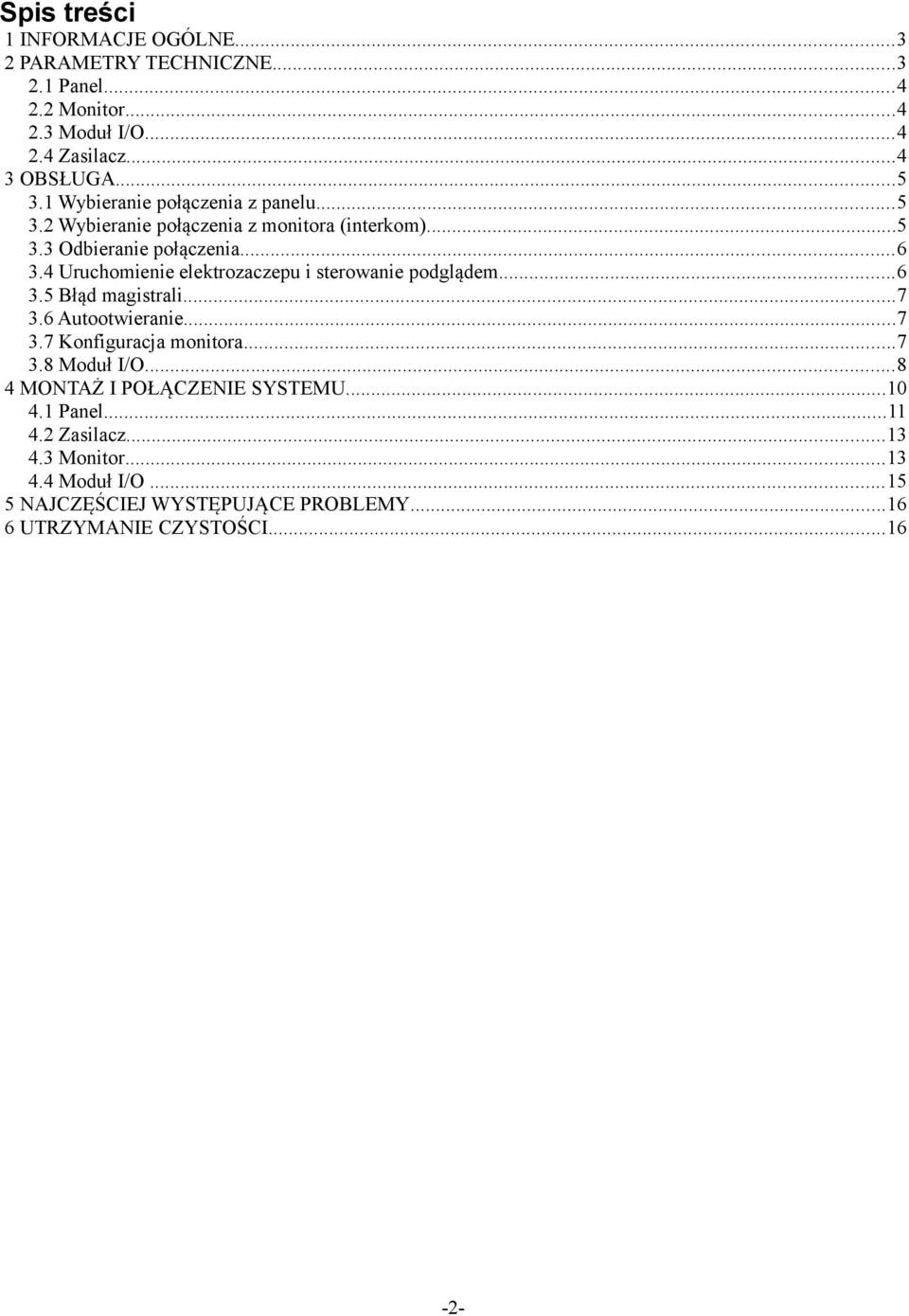 4 Uruchomienie elektrozaczepu i sterowanie podglądem...6 3.5 Błąd magistrali...7 3.6 Autootwieranie...7 3.7 Konfiguracja monitora...7 3.8 Moduł I/O.