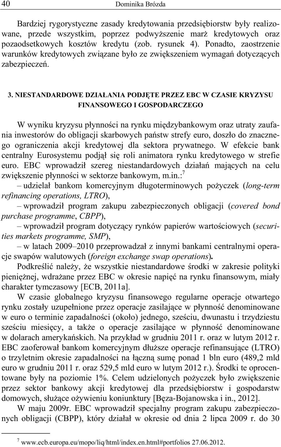 NIESTANDARDOWE DZIA ANIA PODJ TE PRZEZ EBC W CZASIE KRYZYSU FINANSOWEGO I GOSPODARCZEGO W wyniku kryzysu p ynno ci na rynku mi dzybankowym oraz utraty zaufania inwestorów do obligacji skarbowych pa