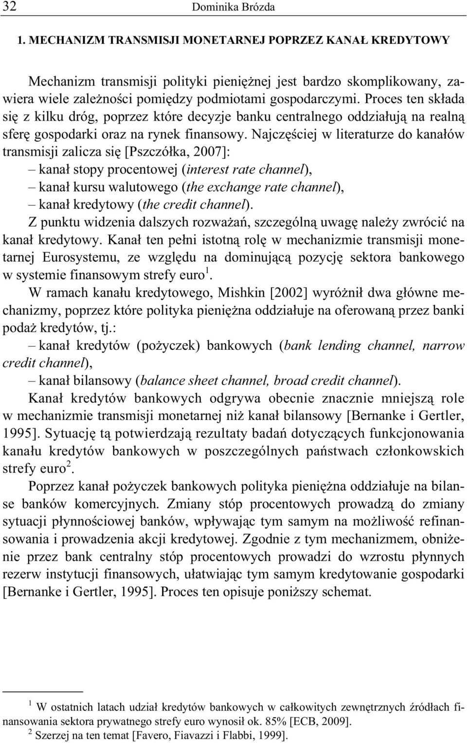 Najcz ciej w literaturze do kana ów transmisji zalicza si [Pszczó ka, 2007]: kana stopy procentowej (interest rate channel), kana kursu walutowego (the exchange rate channel), kana kredytowy (the