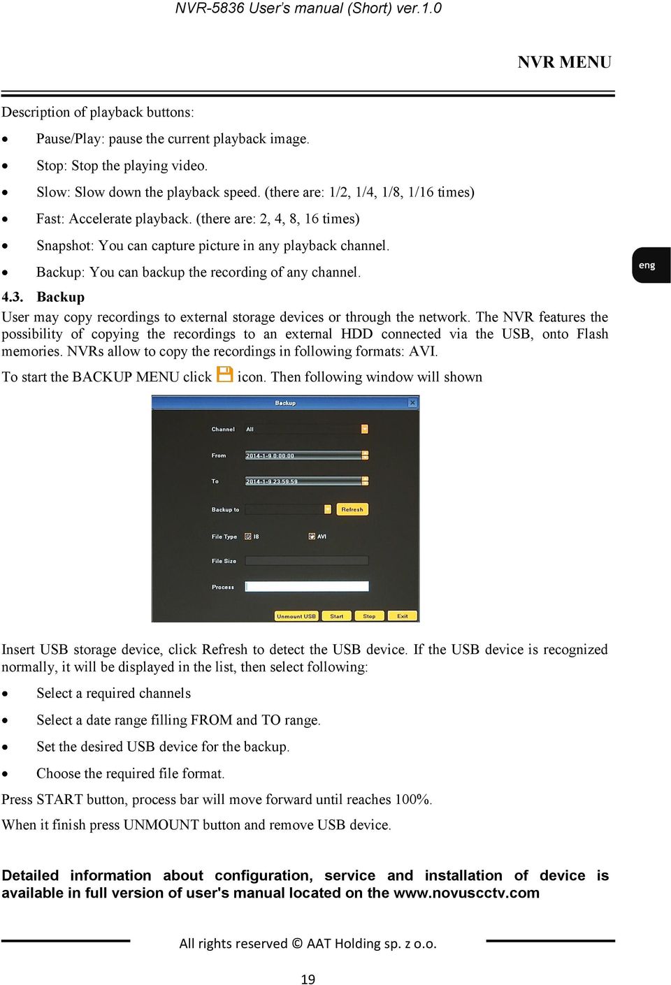 Backup: You can backup the recording of any channel. 4.3. Backup User may copy recordings to external storage devices or through the network.