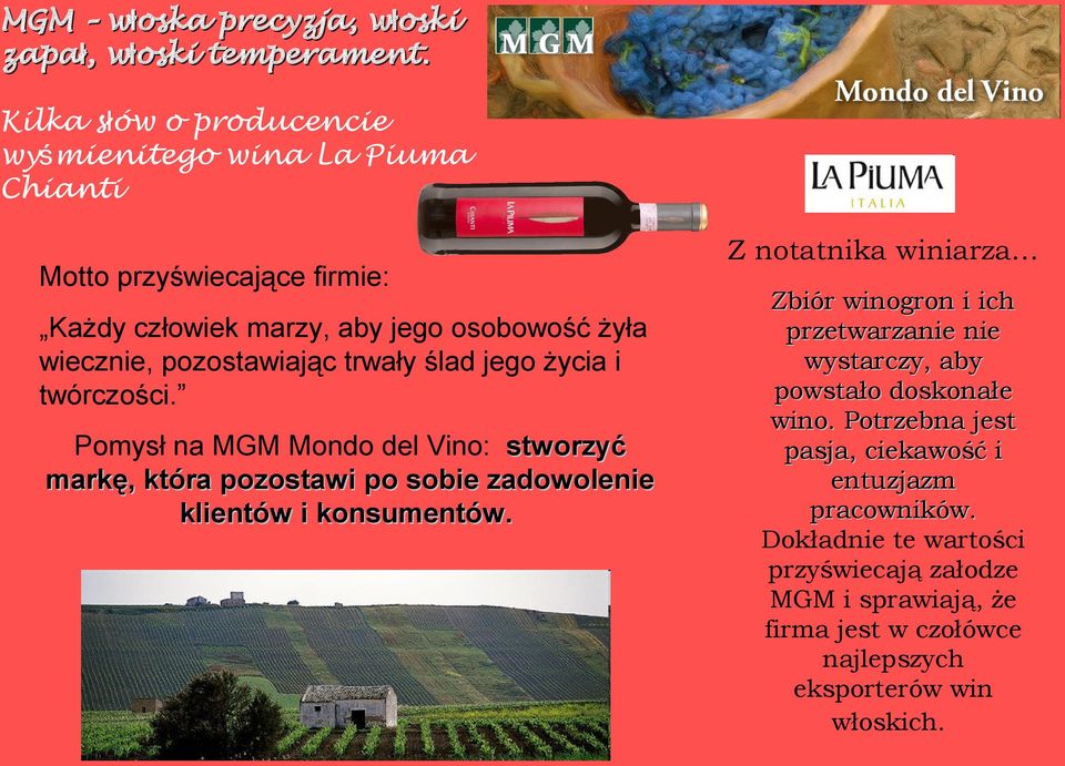 trwały ślad jego życia i twórczości. Pomysł na MGM Mondo del Vino: stworzyć markę, która pozostawi po sobie zadowolenie klientów i konsumentów.