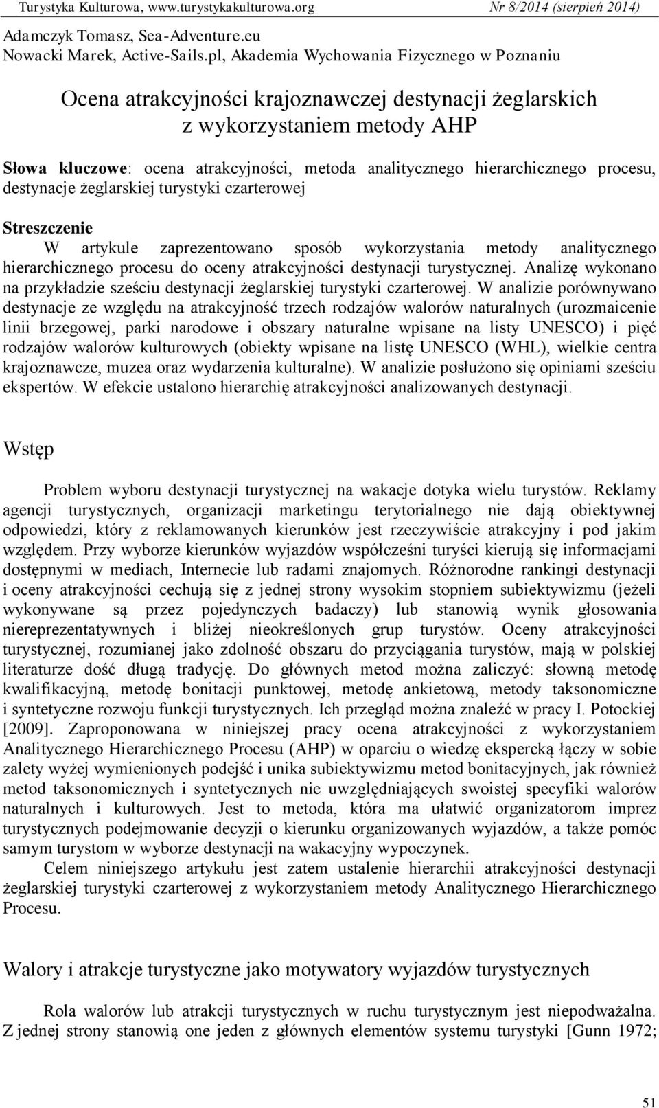 hierarchicznego procesu, destynacje żeglarskiej turystyki czarterowej Streszczenie W artykule zaprezentowano sposób wykorzystania metody analitycznego hierarchicznego procesu do oceny atrakcyjności