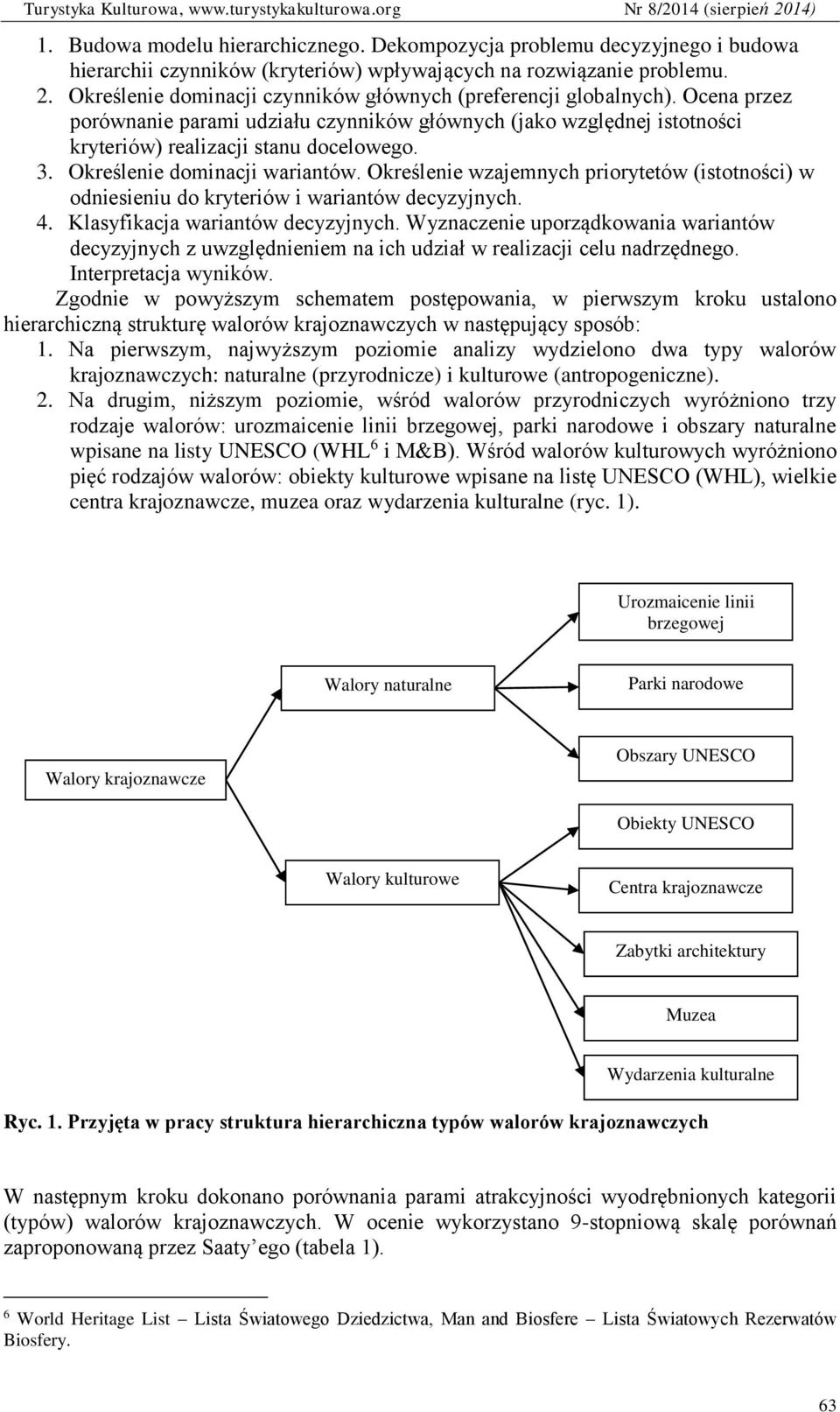 Określenie dominacji wariantów. Określenie wzajemnych priorytetów (istotności) w odniesieniu do kryteriów i wariantów decyzyjnych. 4. Klasyfikacja wariantów decyzyjnych.