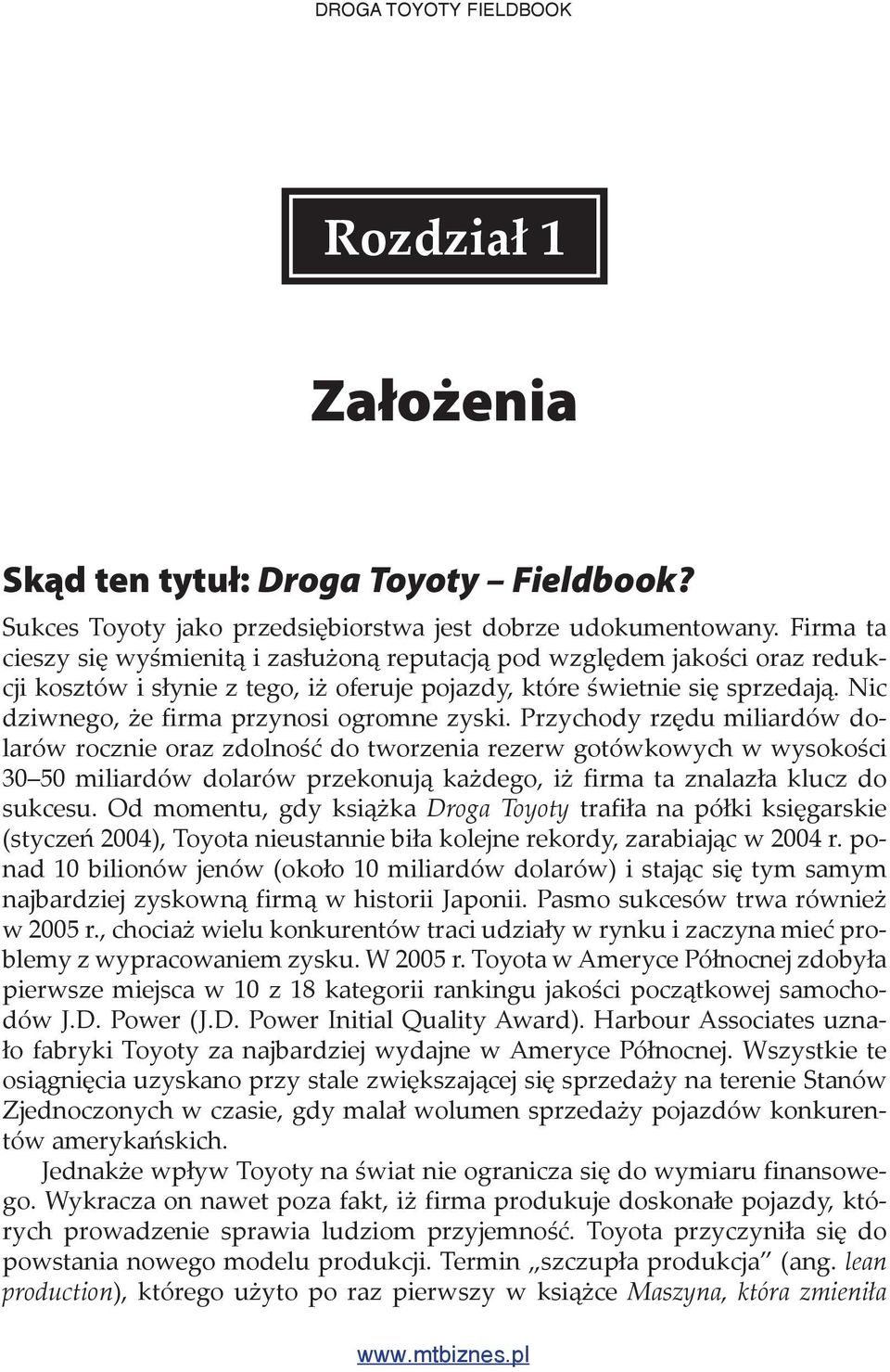 Przychody rz du miliardów dolarów rocznie oraz zdolno do tworzenia rezerw gotówkowych w wysoko ci 30 50 miliardów dolarów przekonuj ka dego, i firma ta znalaz a klucz do sukcesu.