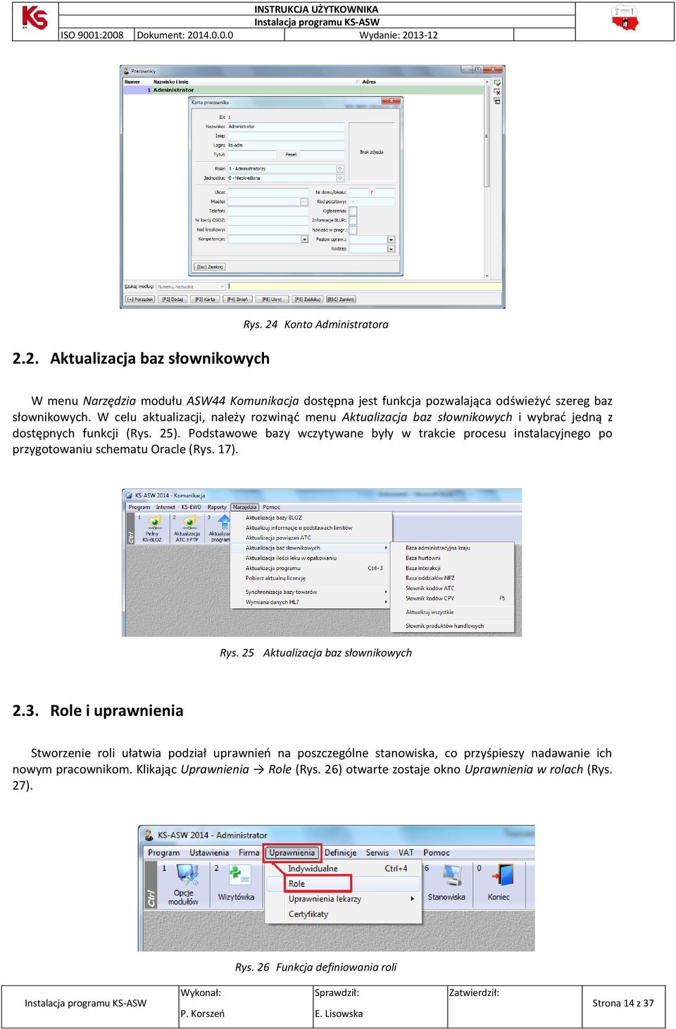 Podstawowe bazy wczytywane były w trakcie procesu instalacyjnego po przygotowaniu schematu Oracle (Rys. 17). Rys. 25 Aktualizacja baz słownikowych 2.3.