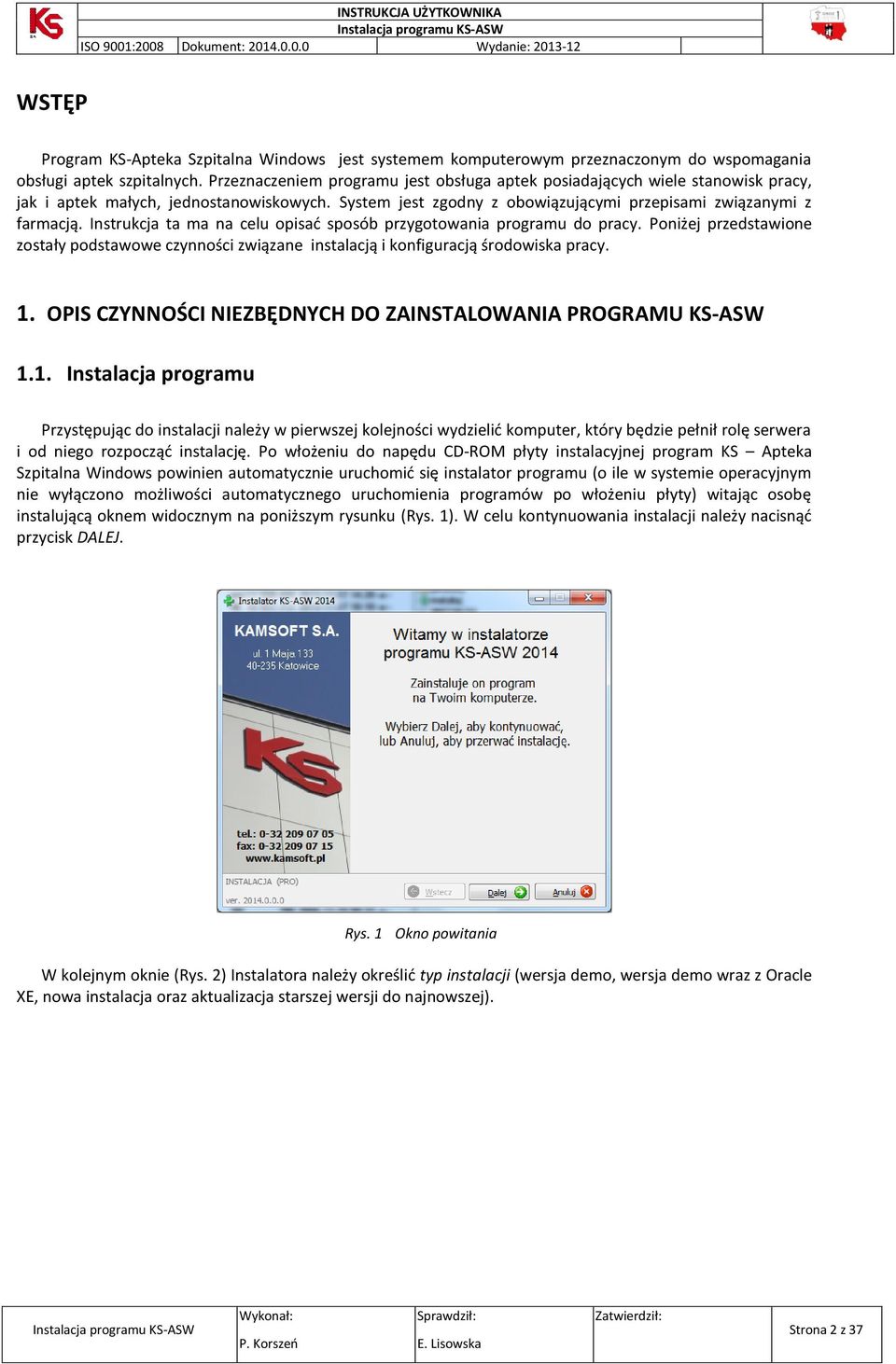 Instrukcja ta ma na celu opisać sposób przygotowania programu do pracy. Poniżej przedstawione zostały podstawowe czynności związane instalacją i konfiguracją środowiska pracy. 1.