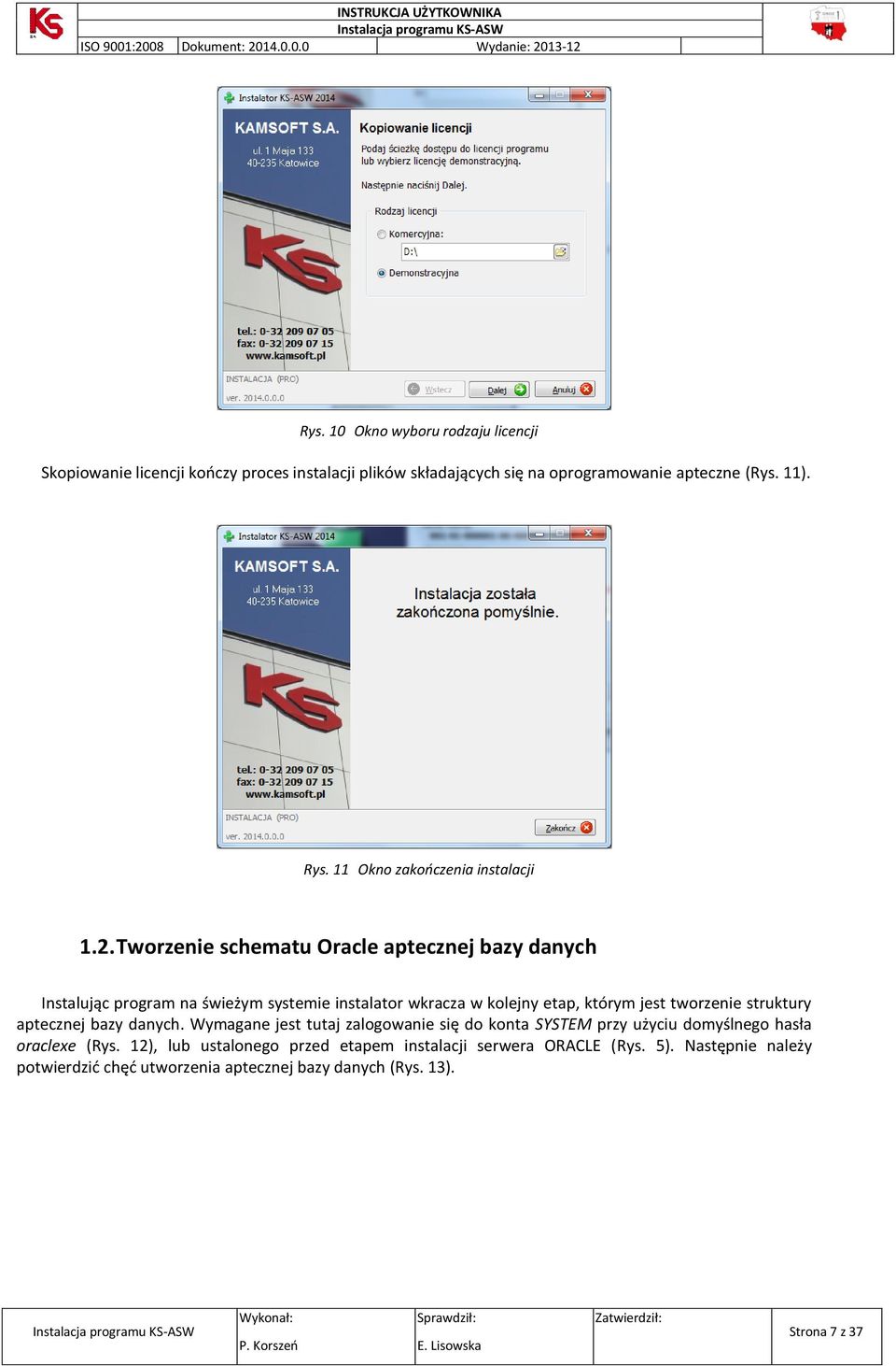 Tworzenie schematu Oracle aptecznej bazy danych Instalując program na świeżym systemie instalator wkracza w kolejny etap, którym jest tworzenie struktury