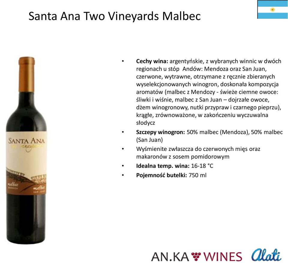 malbec z San Juan dojrzałe owoce, dżem winogronowy, nutki przypraw i czarnego pieprzu), krągłe, zrównoważone, w zakończeniu wyczuwalna słodycz Szczepy