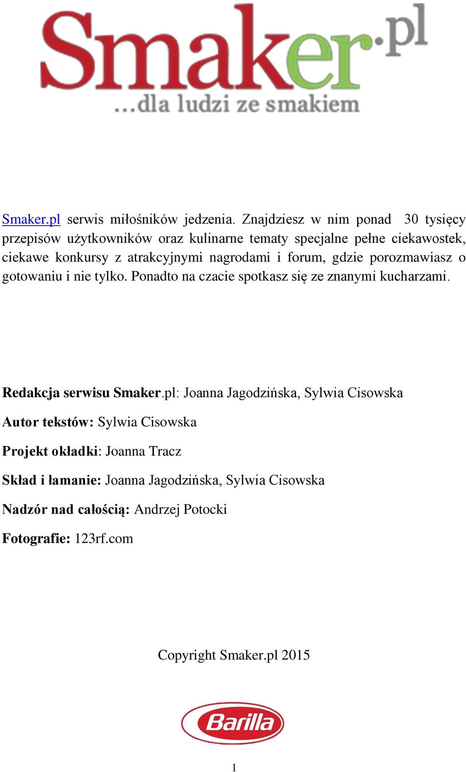 nagrodami i forum, gdzie porozmawiasz o gotowaniu i nie tylko. Ponadto na czacie spotkasz się ze znanymi kucharzami.