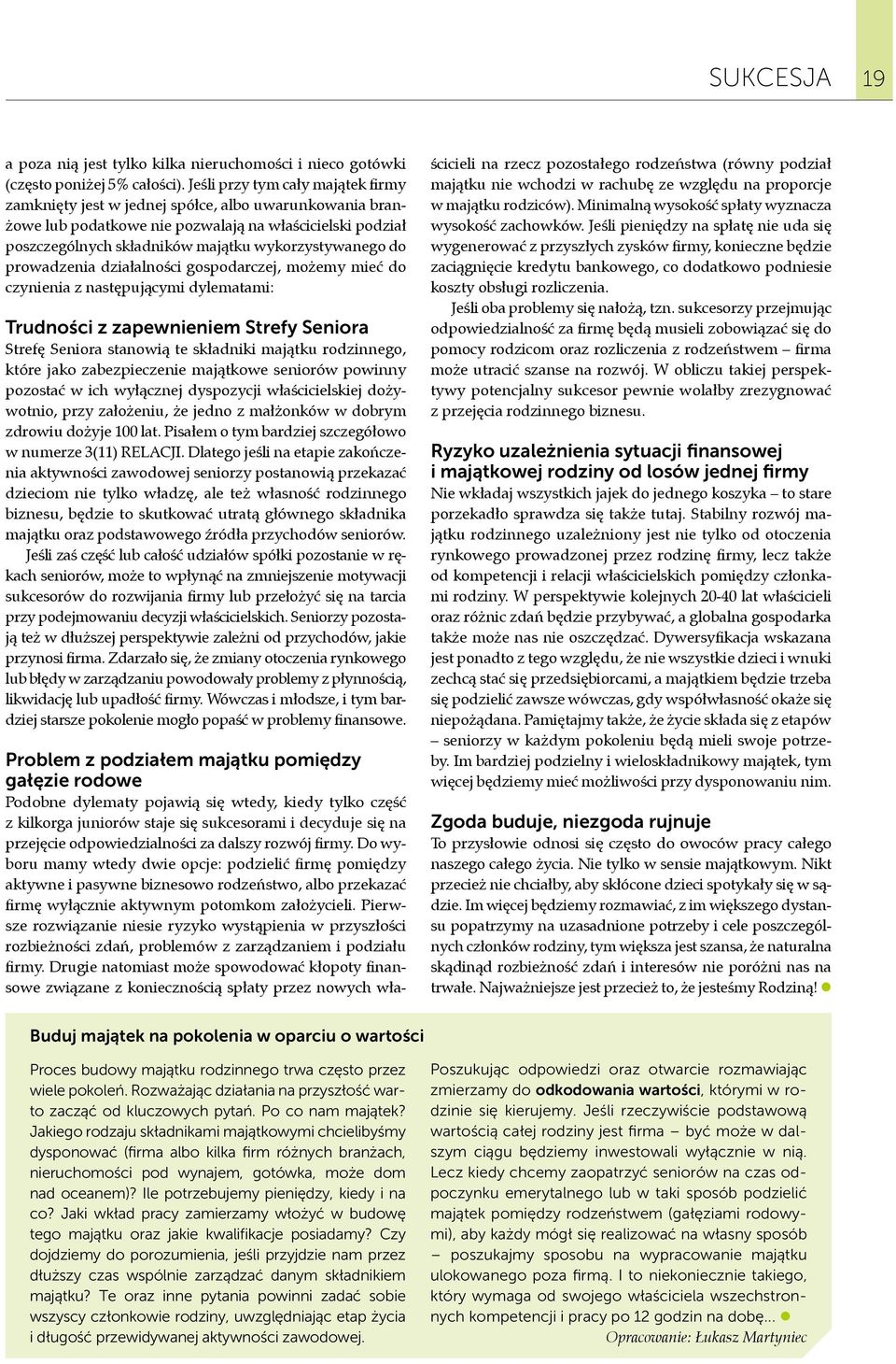 do prowadzenia działalności gospodarczej, możemy mieć do czynienia z następującymi dylematami: Trudności z zapewnieniem Strefy Seniora Strefę Seniora stanowią te składniki majątku rodzinnego, które