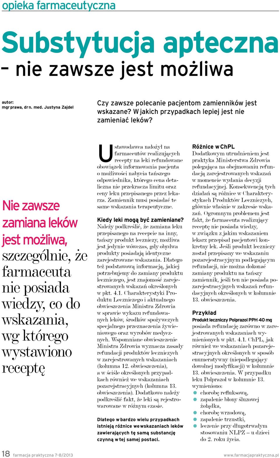 Nie zawsze zamiana leków jest możliwa, szczególnie, że farmaceuta nie posiada wiedzy, co do wskazania, wg którego wystawiono receptę Ustawodawca nałożył na farmaceutów realizujących recepty na leki