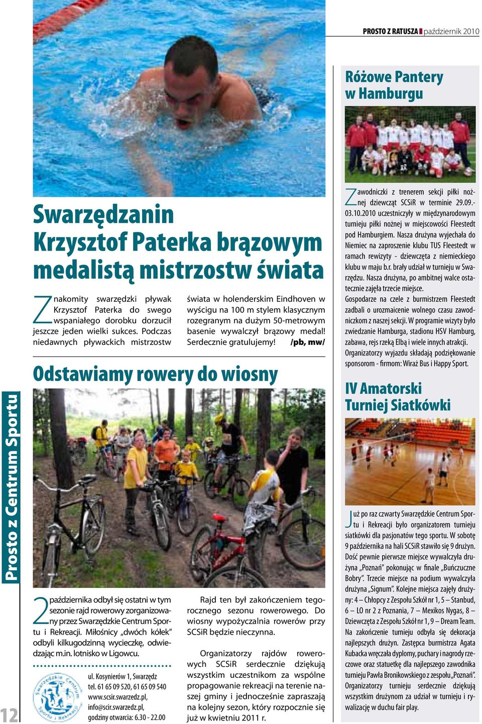 Podczas niedawnych pływackich mistrzostw Odstawiamy rowery do wiosny 2 października odbył się ostatni w tym sezonie rajd rowerowy zorganizowany przez Swarzędzkie Centrum Sportu i Rekreacji.