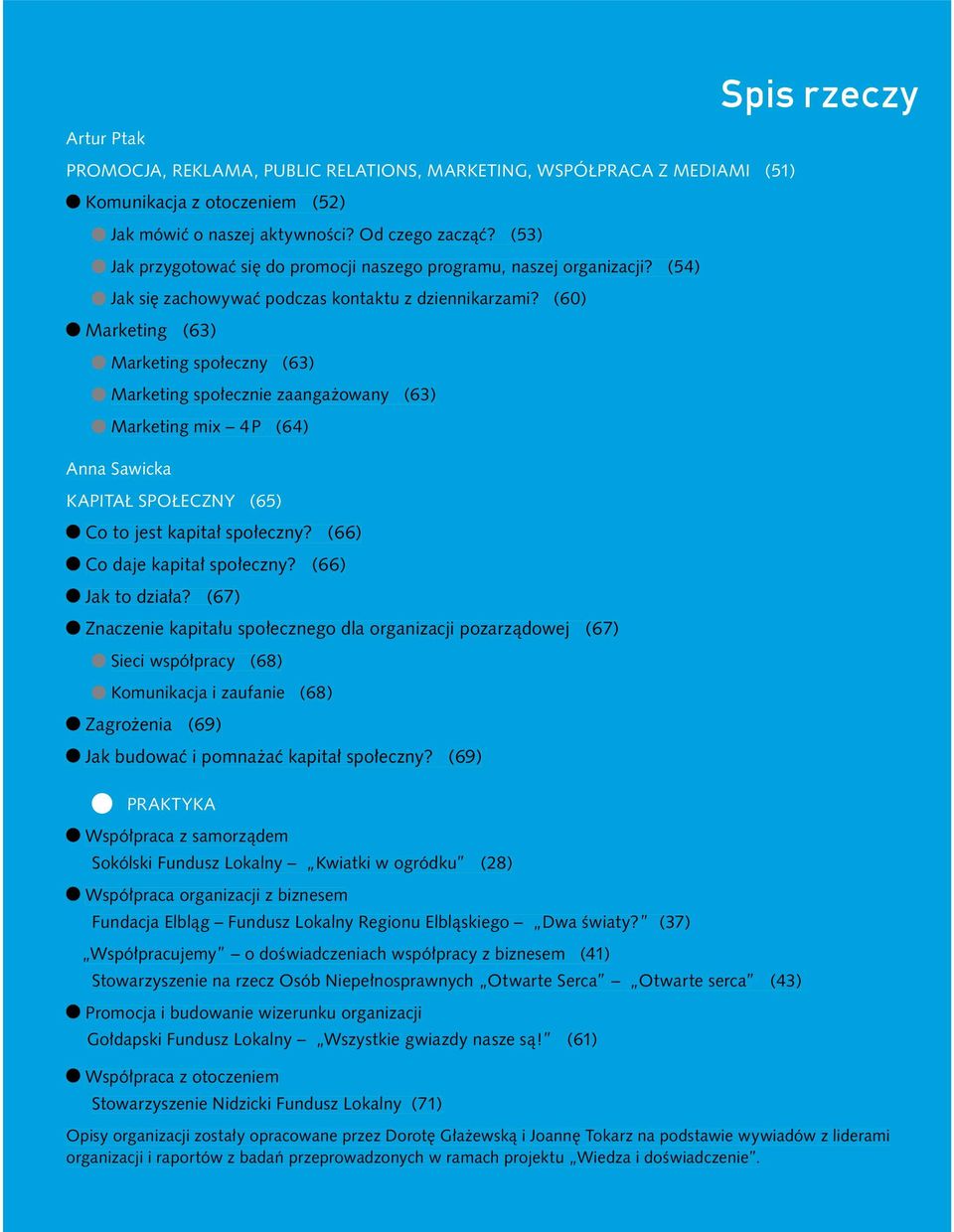 (60) Marketing (63) Marketing społeczny (63) Marketing społecznie zaangażowany (63) Marketing mix 4 P (64) Anna Sawicka KAPITAŁ SPOŁECZNY (65) Co to jest kapitał społeczny?