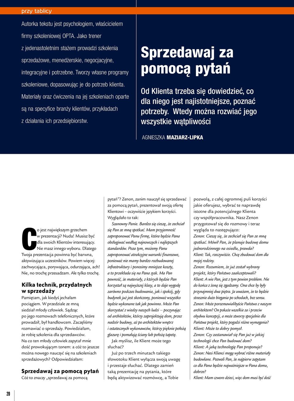 Materiały oraz ćwiczenia na jej szkoleniach oparte są na specyfice branży klientów, przykładach z działania ich przedsiębiorstw.