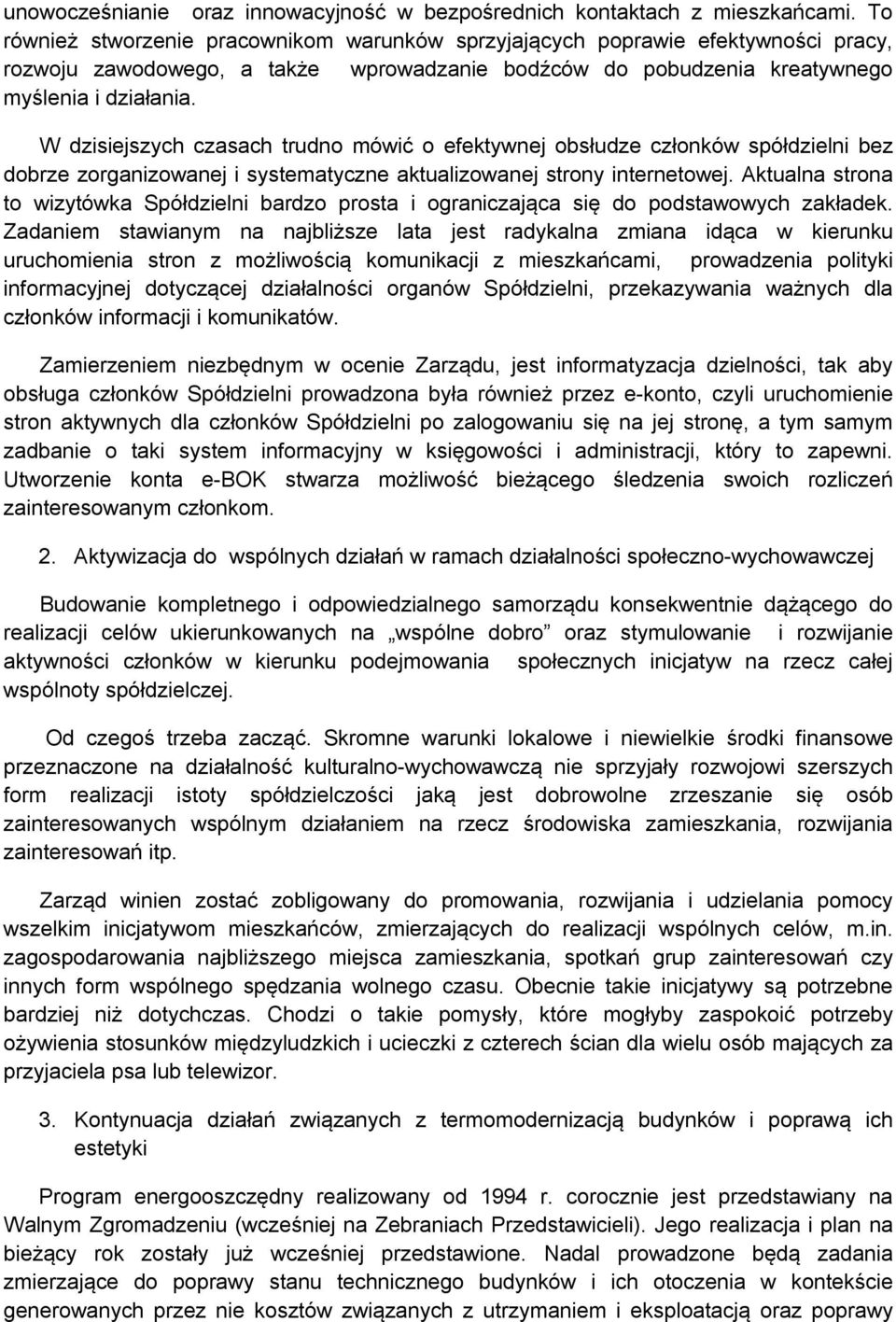 W dzisiejszych czasach trudno mówić o efektywnej obsłudze członków spółdzielni bez dobrze zorganizowanej i systematyczne aktualizowanej strony internetowej.