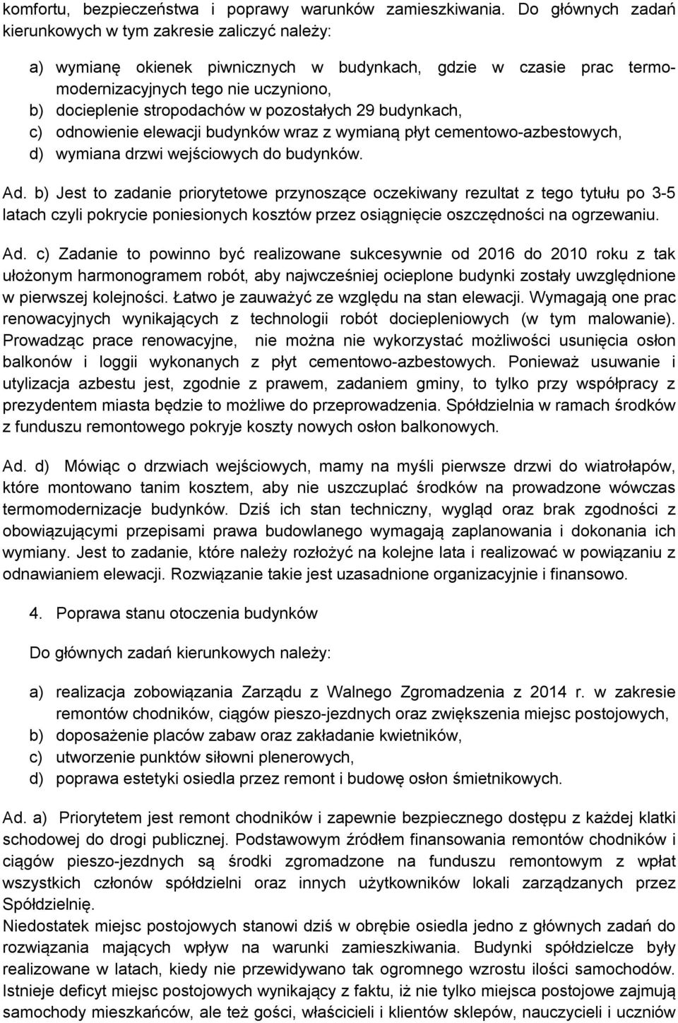 pozostałych 29 budynkach, c) odnowienie elewacji budynków wraz z wymianą płyt cementowo-azbestowych, d) wymiana drzwi wejściowych do budynków. Ad.