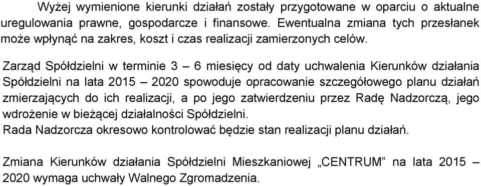 Zarząd Spółdzielni w terminie 3 6 miesięcy od daty uchwalenia Kierunków działania Spółdzielni na lata 2015 2020 spowoduje opracowanie szczegółowego planu działań zmierzających