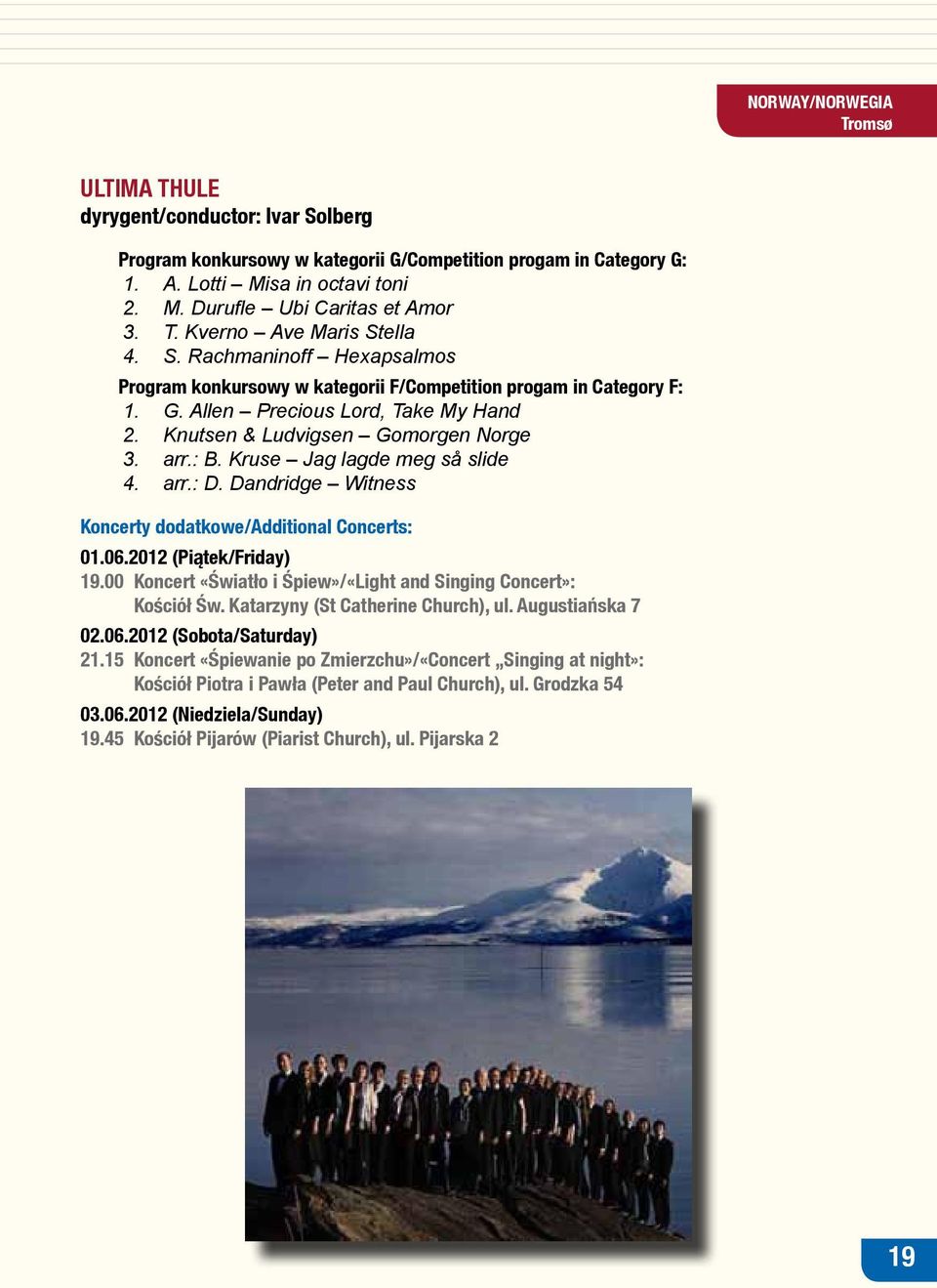 Knutsen & Ludvigsen Gomorgen Norge 3. arr.: B. Kruse Jag lagde meg så slide 4. arr.: D. Dandridge Witness 02.06.2012 (Sobota/Saturday) 21.